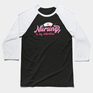 Nursing is my Valentine Baseball T-Shirt